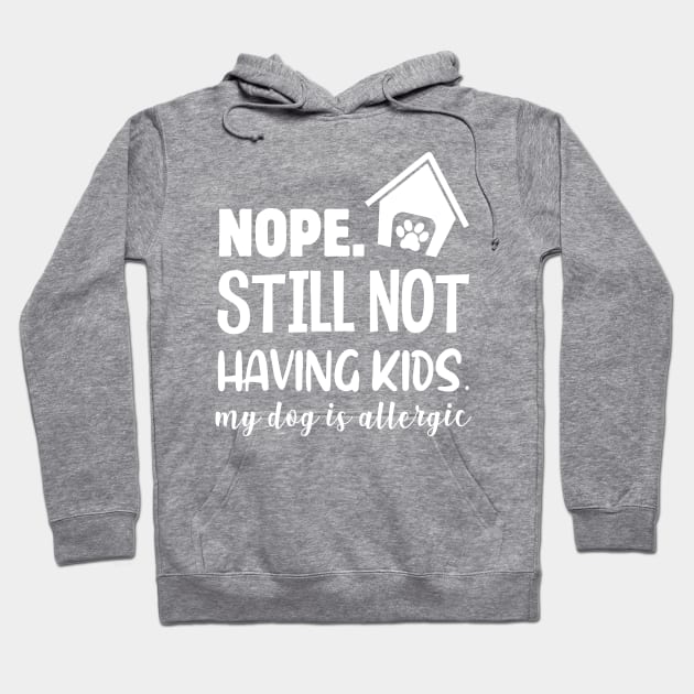 NOPE STILL NOT HAVING KIDS Hoodie by Jackies FEC Store